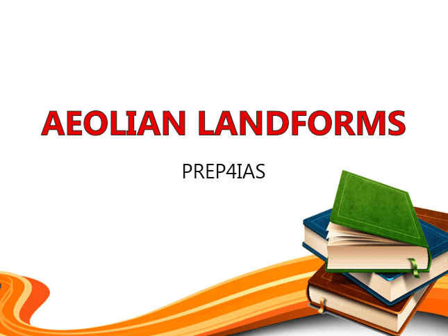 30 Useful Questions on Aeolian Landforms for UPSC/PSC/SSC Exams 2