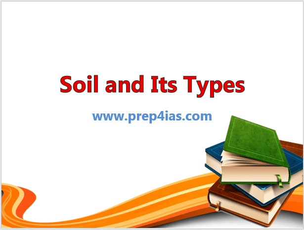 Soil and Its Types: Alluvium, Black, Red and Yellow, Laterite, Arid, Saline, Peaty and Mountain Soils 1