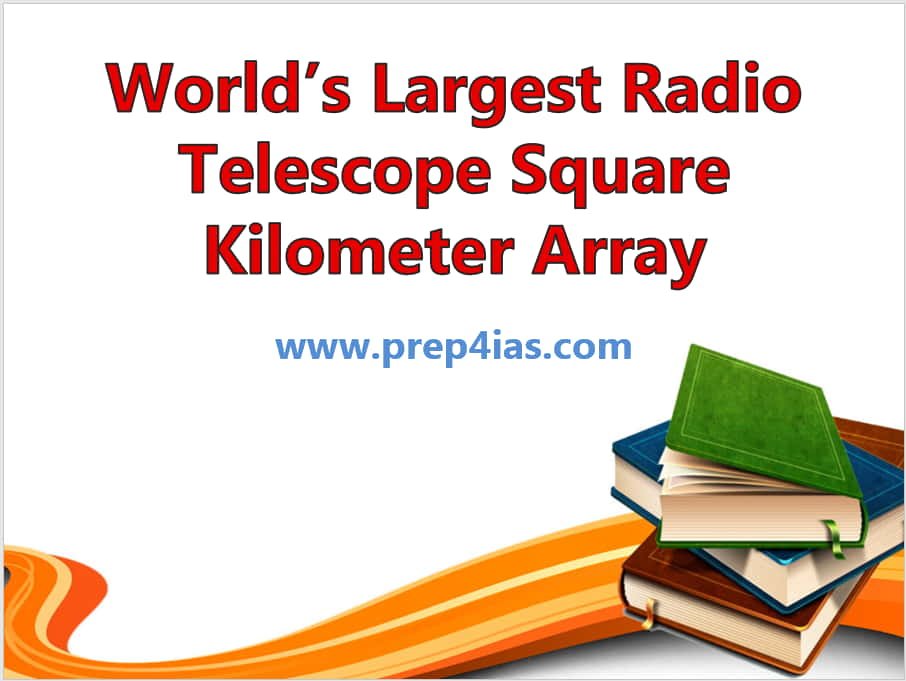 Significance of World's Largest Radio Telescope Square Kilometer Array